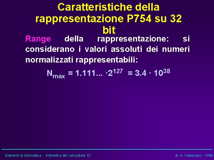 Caratteristiche della rappresentazione P 754 su 32 bit Range della rappresentazione: si considerano i