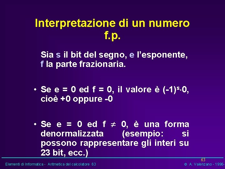 Interpretazione di un numero f. p. Sia s il bit del segno, e l’esponente,