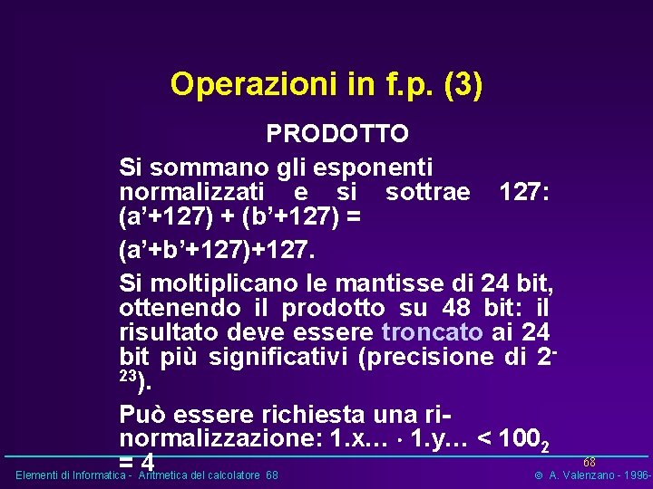 Operazioni in f. p. (3) PRODOTTO Si sommano gli esponenti normalizzati e si sottrae