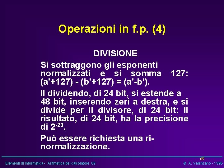 Operazioni in f. p. (4) DIVISIONE Si sottraggono gli esponenti normalizzati e si somma