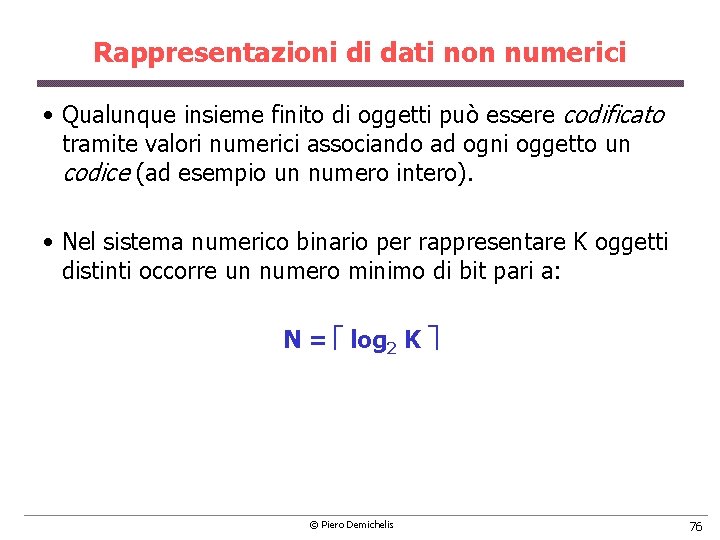 Rappresentazioni di dati non numerici • Qualunque insieme finito di oggetti può essere codificato