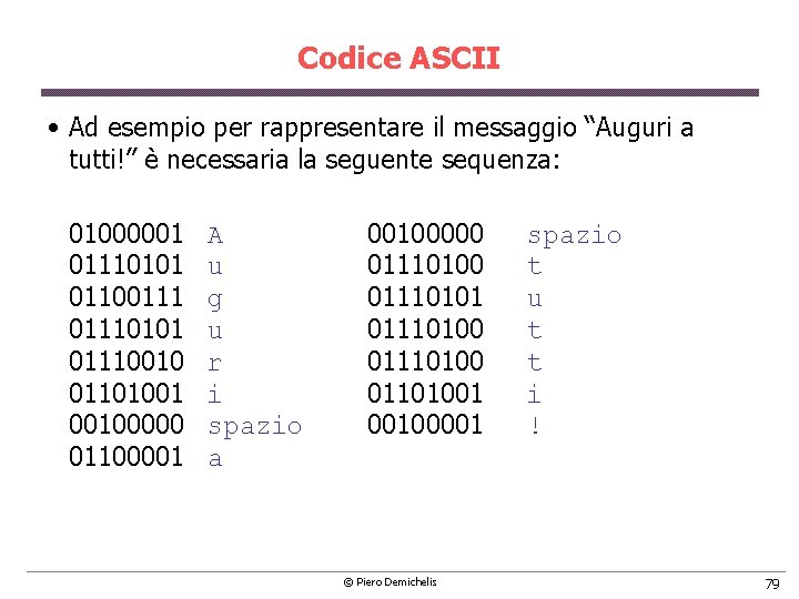 Codice ASCII • Ad esempio per rappresentare il messaggio “Auguri a tutti!” è necessaria