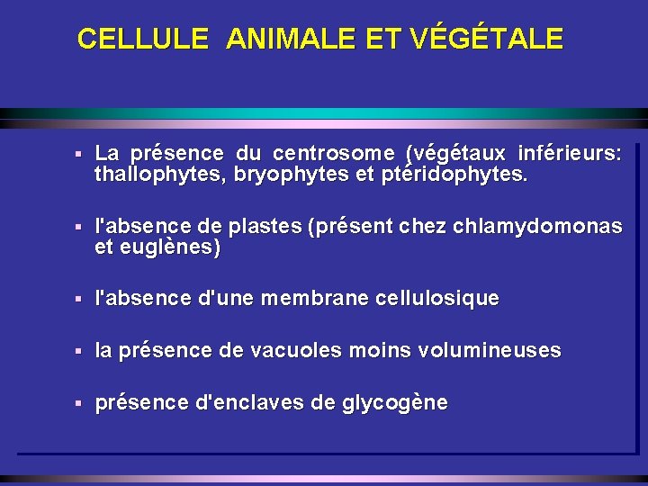 CELLULE ANIMALE ET VÉGÉTALE § La présence du centrosome (végétaux inférieurs: thallophytes, bryophytes et