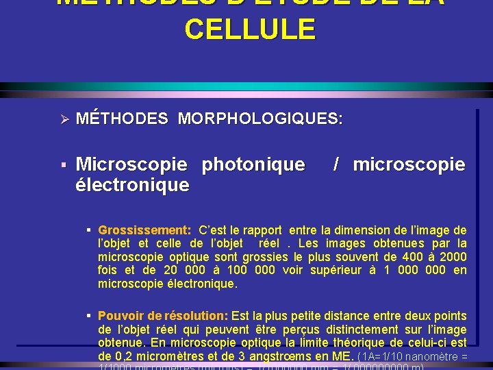 MÉTHODES D'ÉTUDE DE LA CELLULE Ø MÉTHODES MORPHOLOGIQUES: § Microscopie photonique / microscopie électronique