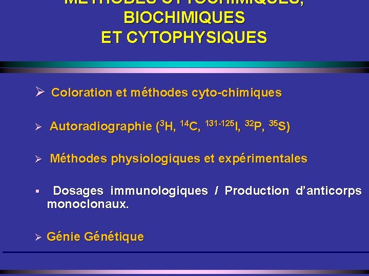 MÉTHODES CYTOCHIMIQUES, BIOCHIMIQUES ET CYTOPHYSIQUES Ø Coloration et méthodes cyto-chimiques Ø Autoradiographie (3 H,