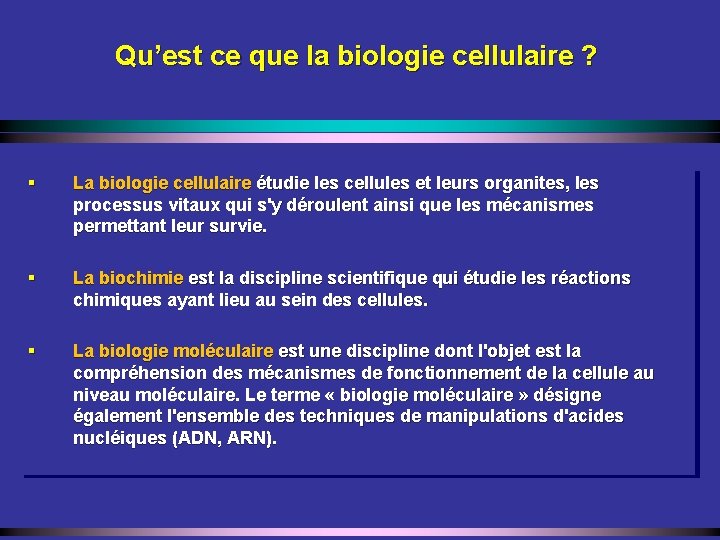 Qu’est ce que la biologie cellulaire ? § La biologie cellulaire étudie les cellules