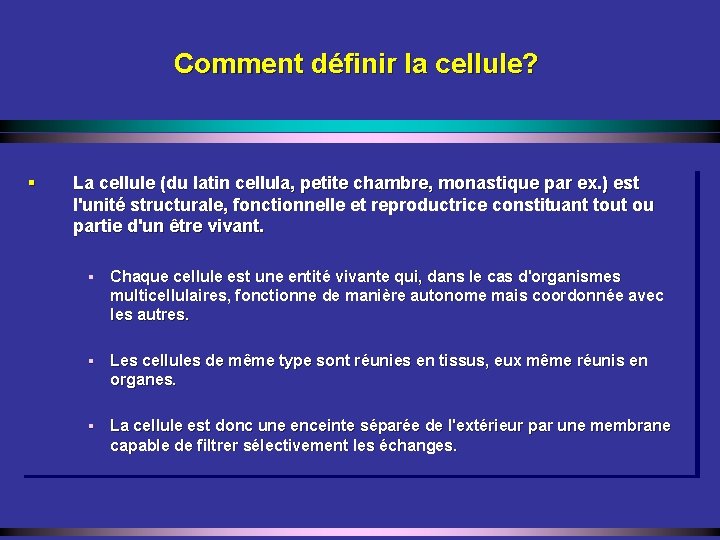 Comment définir la cellule? § La cellule (du latin cellula, petite chambre, monastique par