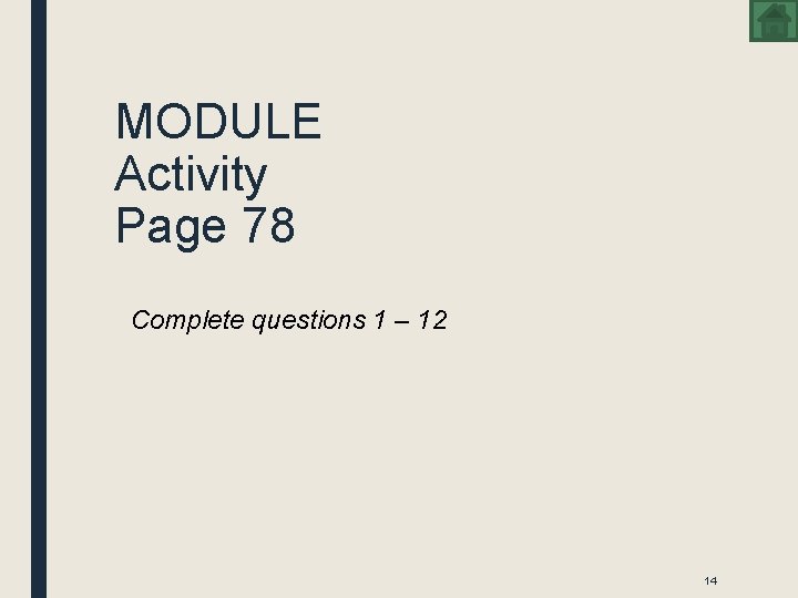 MODULE Activity Page 78 Complete questions 1 – 12 14 