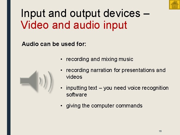 Input and output devices – Video and audio input Audio can be used for: