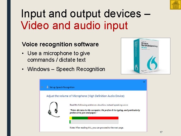 Input and output devices – Video and audio input Voice recognition software • Use