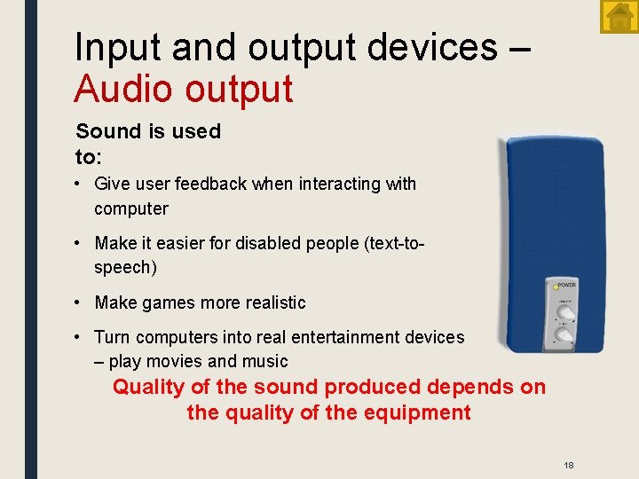 Input and output devices – Audio output Sound is used to: • Give user
