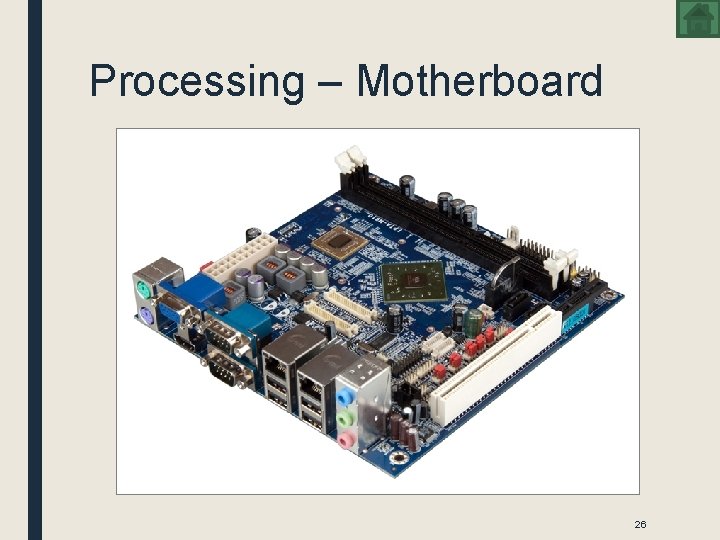 Processing – Motherboard 26 