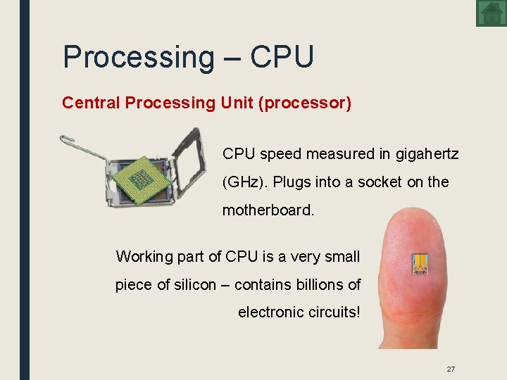 Processing – CPU Central Processing Unit (processor) CPU speed measured in gigahertz (GHz). Plugs