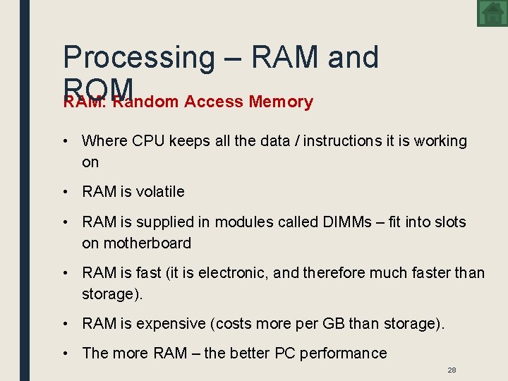 Processing – RAM and ROM RAM: Random Access Memory • Where CPU keeps all