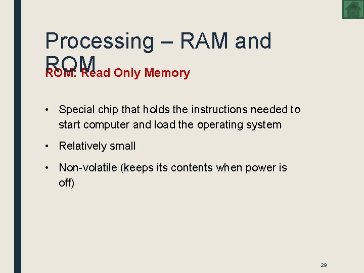 Processing – RAM and ROM: Read Only Memory • Special chip that holds the
