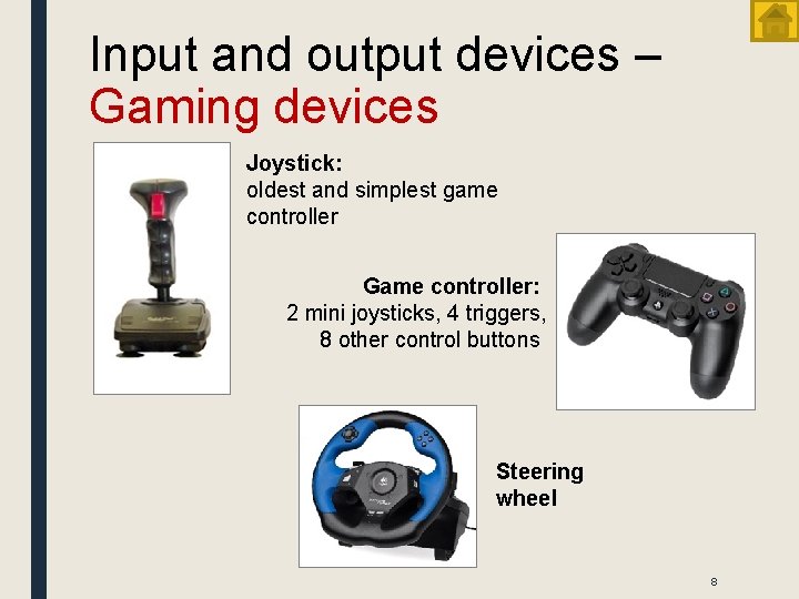 Input and output devices – Gaming devices Joystick: oldest and simplest game controller Game