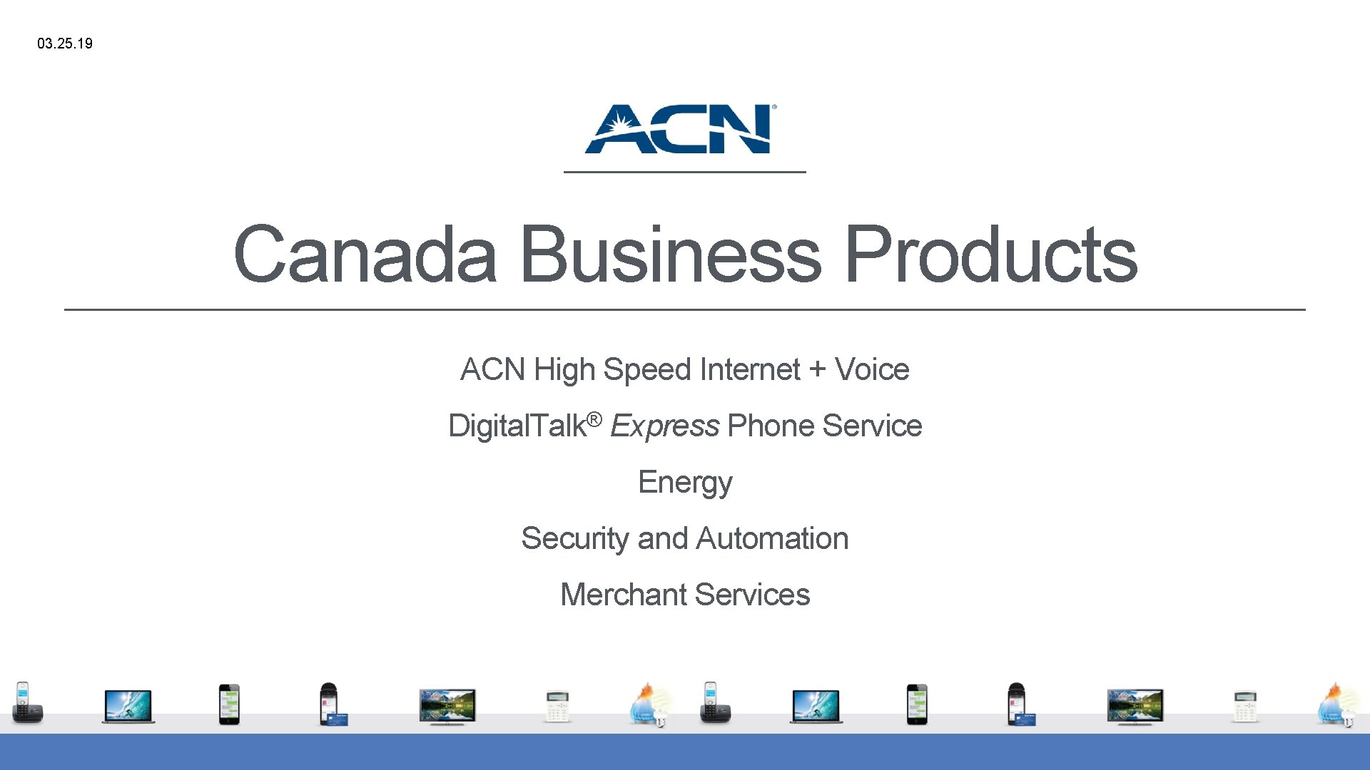 03. 25. 19 Canada Business Products ACN High Speed Internet + Voice ® Digital.
