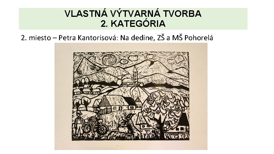 VLASTNÁ VÝTVARNÁ TVORBA 2. KATEGÓRIA 2. miesto – Petra Kantorisová: Na dedine, ZŠ a