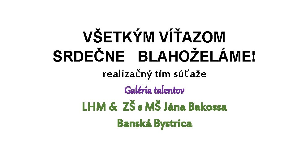 VŠETKÝM VÍŤAZOM SRDEČNE BLAHOŽELÁME! realizačný tím súťaže Galéria talentov LHM & ZŠ s MŠ