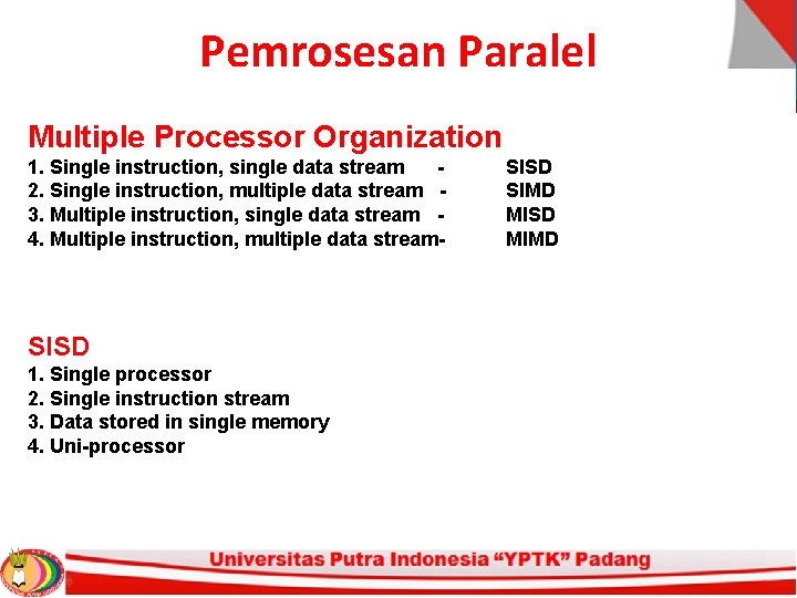 Pemrosesan Paralel Multiple Processor Organization 1. Single instruction, single data stream 2. Single instruction,