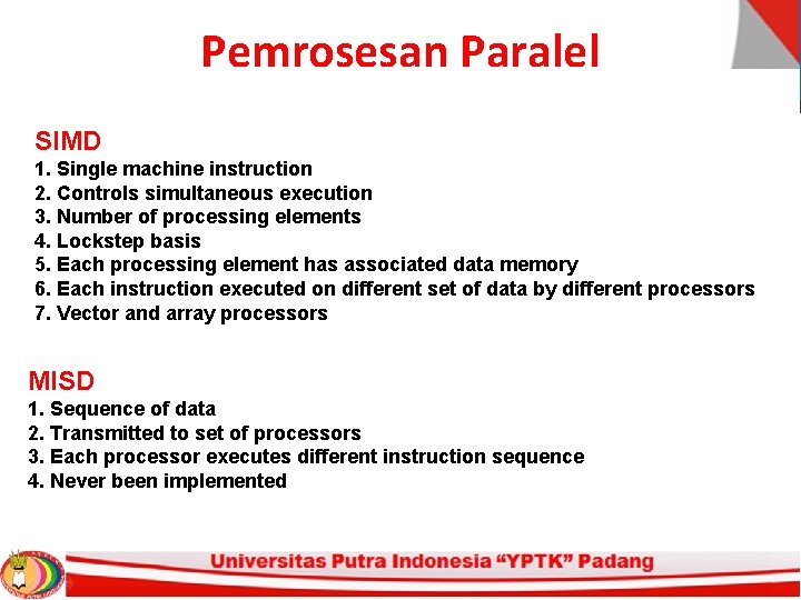 Pemrosesan Paralel SIMD 1. Single machine instruction 2. Controls simultaneous execution 3. Number of