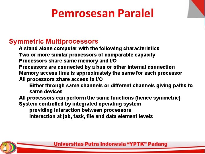 Pemrosesan Paralel Symmetric Multiprocessors A stand alone computer with the following characteristics Two or