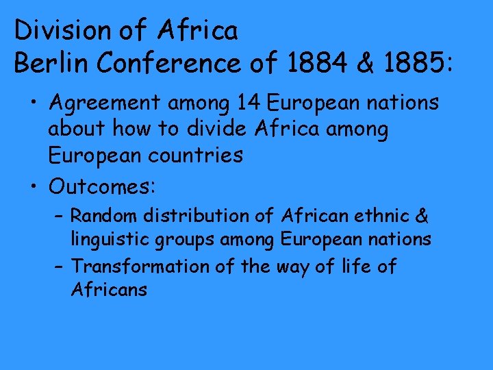 Division of Africa Berlin Conference of 1884 & 1885: • Agreement among 14 European