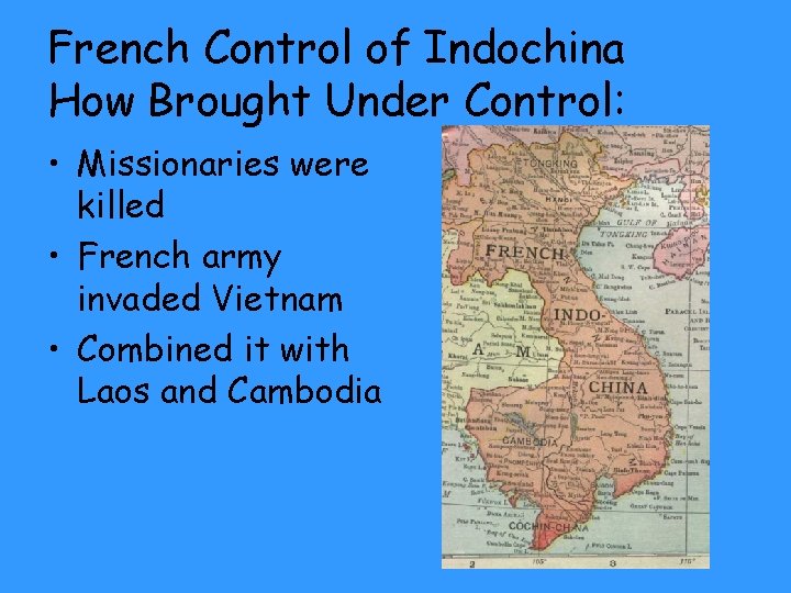 French Control of Indochina How Brought Under Control: • Missionaries were killed • French