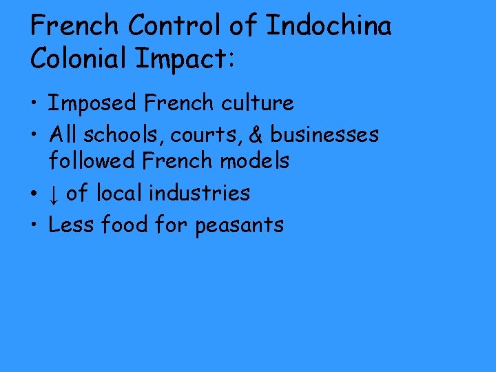 French Control of Indochina Colonial Impact: • Imposed French culture • All schools, courts,