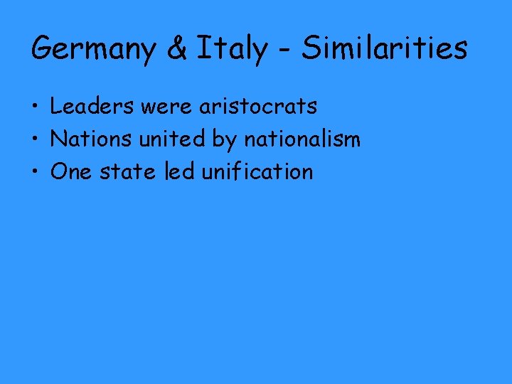 Germany & Italy - Similarities • Leaders were aristocrats • Nations united by nationalism