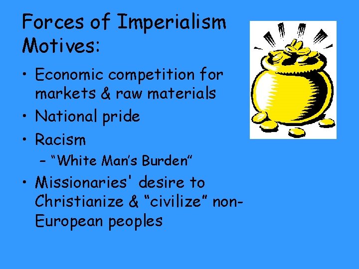 Forces of Imperialism Motives: • Economic competition for markets & raw materials • National