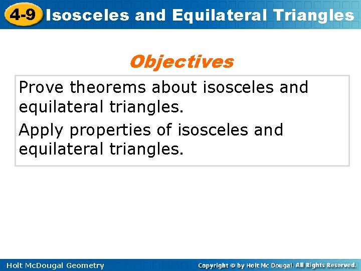 4 -9 Isosceles and Equilateral Triangles Objectives Prove theorems about isosceles and equilateral triangles.