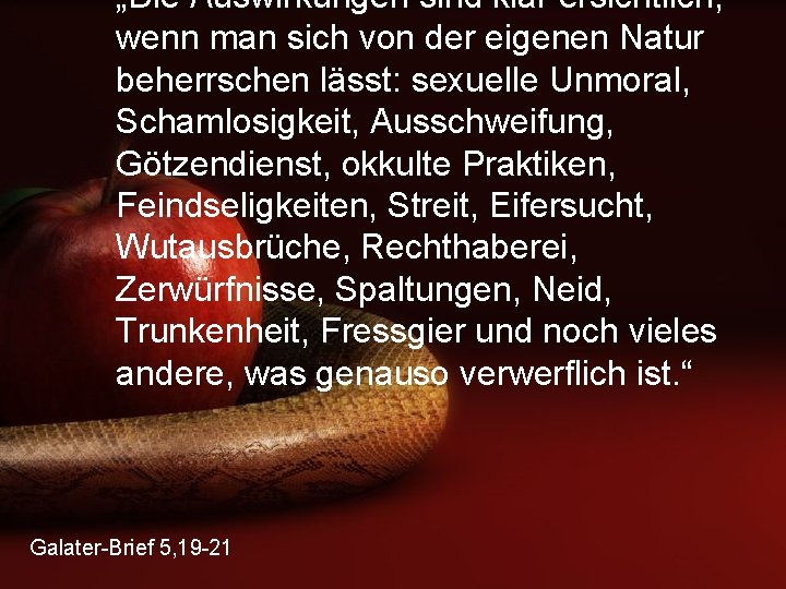 „Die Auswirkungen sind klar ersichtlich, wenn man sich von der eigenen Natur beherrschen lässt: