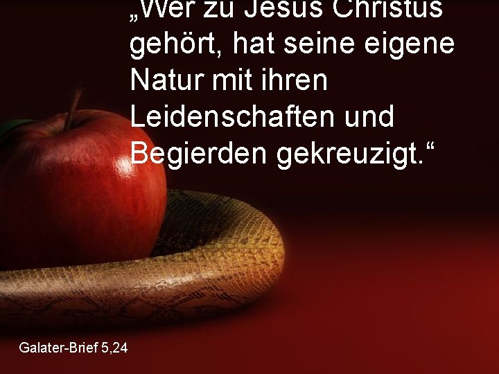 „Wer zu Jesus Christus gehört, hat seine eigene Natur mit ihren Leidenschaften und Begierden