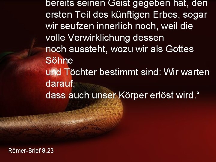 bereits seinen Geist gegeben hat, den ersten Teil des künftigen Erbes, sogar wir seufzen