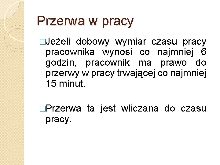 Przerwa w pracy �Jeżeli dobowy wymiar czasu pracy pracownika wynosi co najmniej 6 godzin,