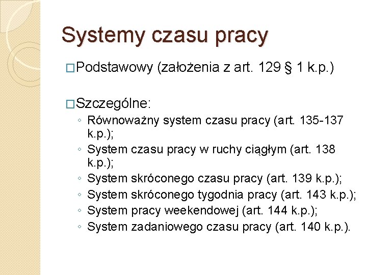 Systemy czasu pracy �Podstawowy (założenia z art. 129 § 1 k. p. ) �Szczególne: