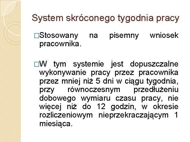 System skróconego tygodnia pracy �Stosowany pracownika. �W na pisemny wniosek tym systemie jest dopuszczalne