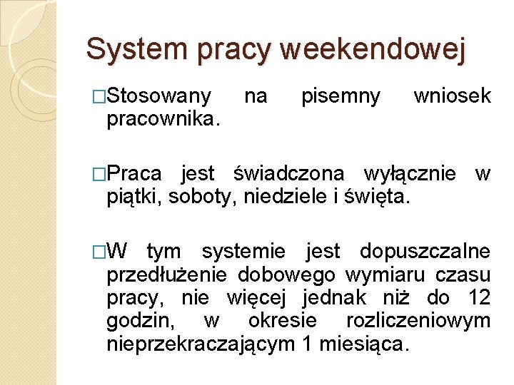 System pracy weekendowej �Stosowany pracownika. na pisemny wniosek �Praca jest świadczona wyłącznie w piątki,