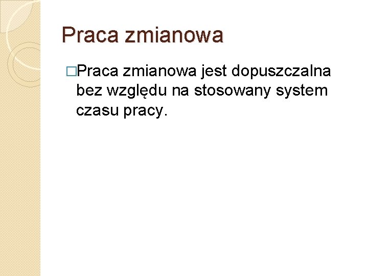 Praca zmianowa �Praca zmianowa jest dopuszczalna bez względu na stosowany system czasu pracy. 