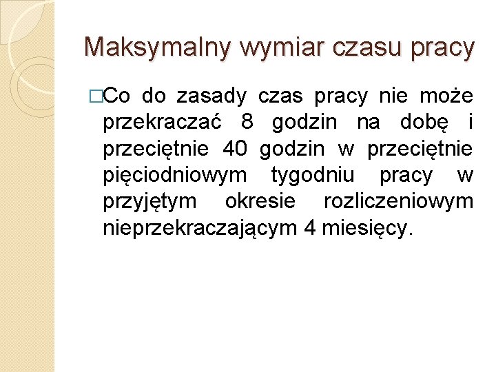 Maksymalny wymiar czasu pracy �Co do zasady czas pracy nie może przekraczać 8 godzin