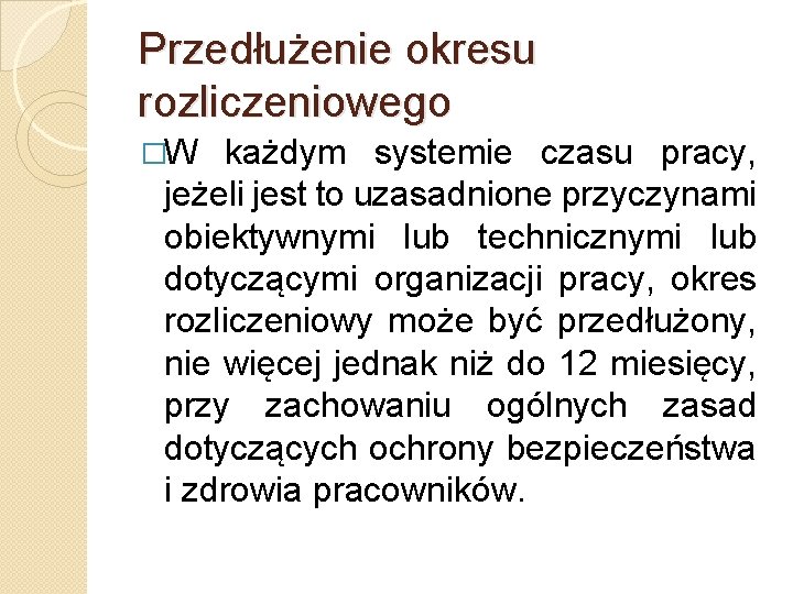 Przedłużenie okresu rozliczeniowego �W każdym systemie czasu pracy, jeżeli jest to uzasadnione przyczynami obiektywnymi