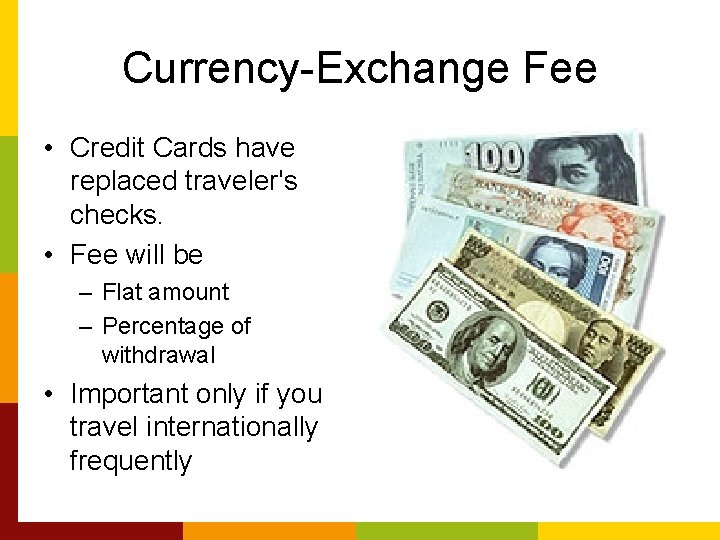 Currency-Exchange Fee • Credit Cards have replaced traveler's checks. • Fee will be –