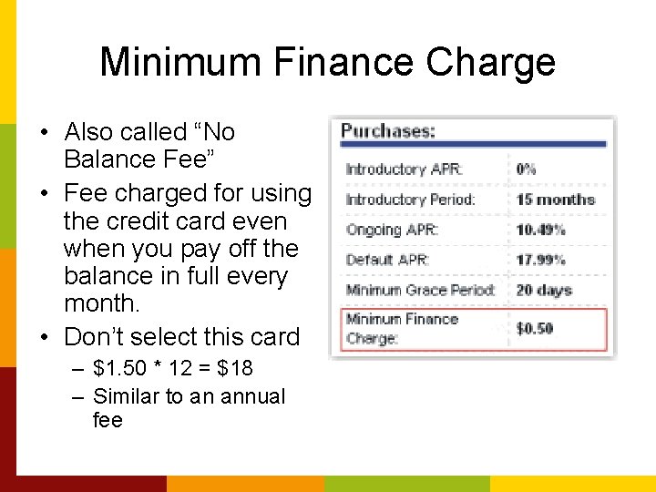 Minimum Finance Charge • Also called “No Balance Fee” • Fee charged for using