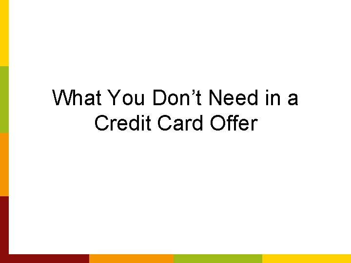 What You Don’t Need in a Credit Card Offer 