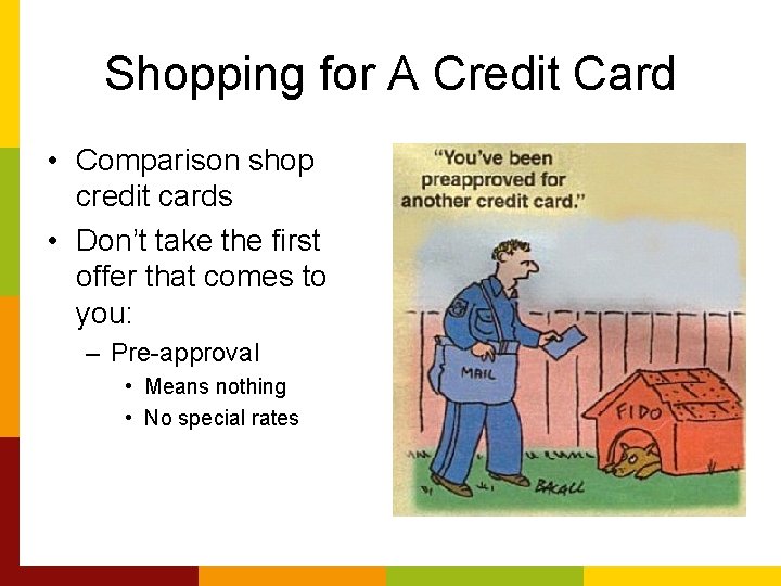 Shopping for A Credit Card • Comparison shop credit cards • Don’t take the
