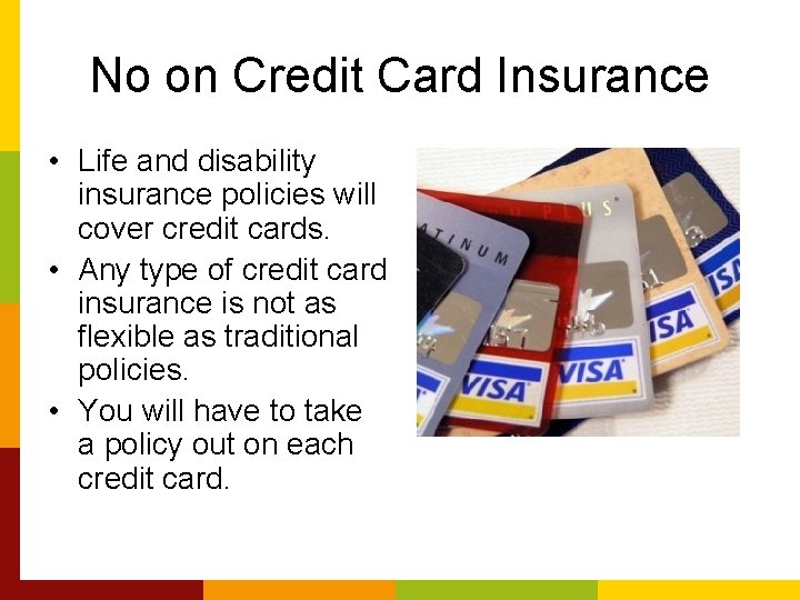 No on Credit Card Insurance • Life and disability insurance policies will cover credit