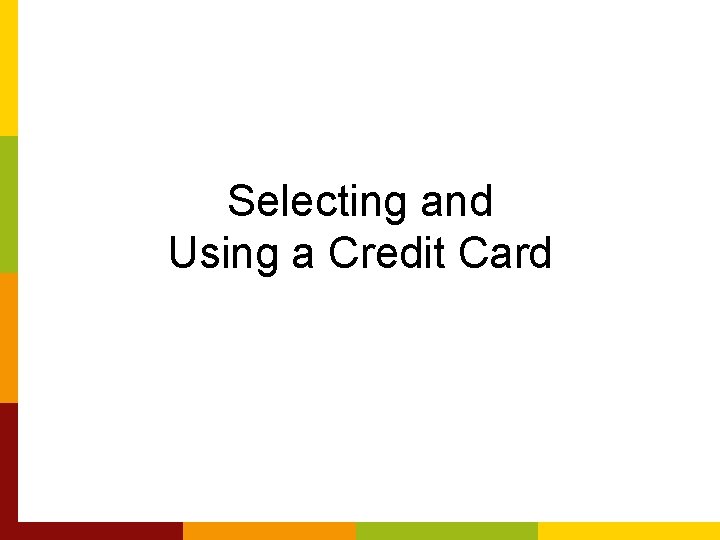 Selecting and Using a Credit Card 