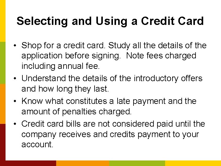 Selecting and Using a Credit Card • Shop for a credit card. Study all