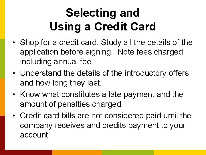 Selecting and Using a Credit Card • Shop for a credit card. Study all